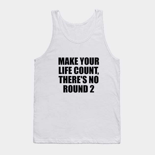 Make your life count, there's no round 2 Tank Top by D1FF3R3NT